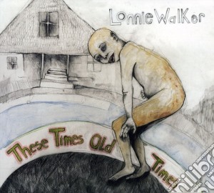 Lonnie Walker - These Times Old Times cd musicale di Lonnie Walker