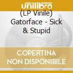 (LP Vinile) Gatorface - Sick & Stupid vinile