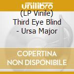 (LP Vinile) Third Eye Blind - Ursa Major lp vinile di Third Eye Blind