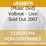 (Music Dvd) Volbeat - Live: Sold Out 2007 cd musicale
