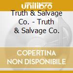 Truth & Salvage Co. - Truth & Salvage Co. cd musicale