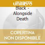 Black - Alongside Death cd musicale di Black