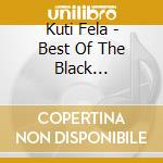 Kuti Fela - Best Of The Black President (W cd musicale di Feli Kuti
