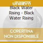 Black Water Rising - Black Water Rising cd
