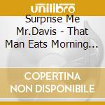 Surprise Me Mr.Davis - That Man Eats Morning For Breakfast cd
