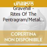 Gravehill - Rites Of The Pentragram/Metal Of Dea Th cd