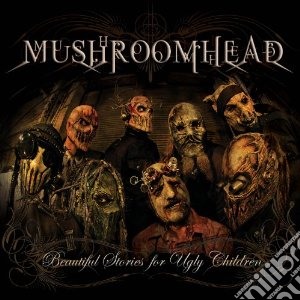 Mushroomhead - Beautiful Stories For Ugly Children cd musicale di MUSHROOMHEAD