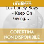 Los Lonely Boys - Keep On Giving: Acoustic Brotherhood Live cd musicale di Los lonely boys