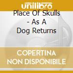 Place Of Skulls - As A Dog Returns cd