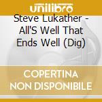 Steve Lukather - All'S Well That Ends Well (Dig) cd