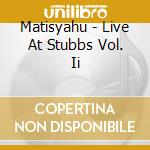 Matisyahu - Live At Stubbs Vol. Ii cd musicale di Matisyahu