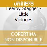Leeroy Stagger - Little Victories cd