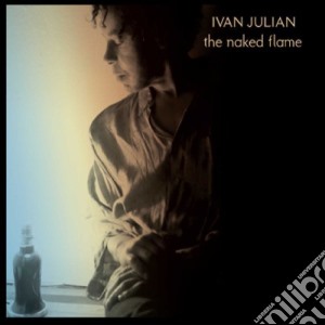 Ivan Julian - Naked Flame cd musicale di Ivan Julian