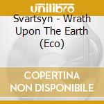 Svartsyn - Wrath Upon The Earth (Eco) cd musicale di Svartsyn