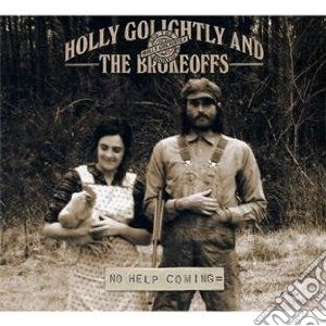 Holly Golightly And The Brokeoffs - No Help Coming cd musicale di H & broke Golightly