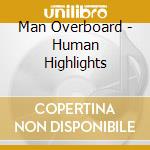 Man Overboard - Human Highlights cd musicale di Man Overboard