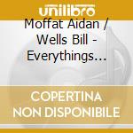 Moffat Aidan / Wells Bill - Everythings Getting Older cd musicale di Moffat Aidan / Wells Bill