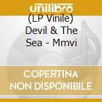 (LP Vinile) Devil & The Sea - Mmvi lp vinile di Devil & The Sea