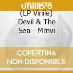 (LP Vinile) Devil & The Sea - Mmvi vinile