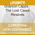Grayson Capps - The Lost Cause Minstrels cd musicale di Grayson Capps