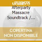 Afterparty Massacre Soundtrack / Various cd