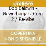 Bob Baldwin - Newurbanjazz.Com 2 / Re-Vibe cd