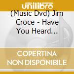 (Music Dvd) Jim Croce - Have You Heard (Dvd+Cd) cd
