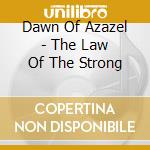 Dawn Of Azazel - The Law Of The Strong cd