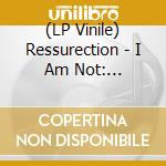 (LP Vinile) Ressurection - I Am Not: Discography vinile