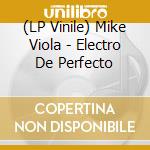 (LP Vinile) Mike Viola - Electro De Perfecto vinile