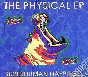 Superhuman Happiness - The Physical Ep cd musicale di Superhuman Happiness