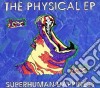 Superhuman Happiness - The Physical Ep cd