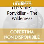 (LP Vinile) Ponykiller - The Wilderness vinile