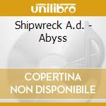 Shipwreck A.d. - Abyss cd musicale di Shipwreck A.d.