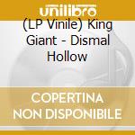 (LP Vinile) King Giant - Dismal Hollow lp vinile di King Giant