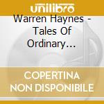 Warren Haynes - Tales Of Ordinary Madness