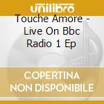 Touche Amore - Live On Bbc Radio 1 Ep cd