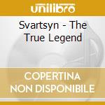 Svartsyn - The True Legend cd musicale di Svartsyn