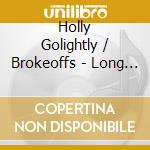 Holly Golightly / Brokeoffs - Long Distance cd musicale di Holly Golightly / Brokeoffs