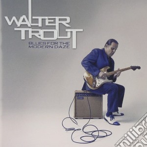 Walter Trout - Blues For The Modern Daze cd musicale di Walter Trout
