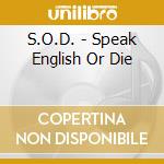 S.O.D. - Speak English Or Die cd musicale di S.O.D.