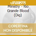 Ministry - Rio Grande Blood (Dig) cd