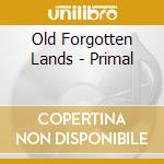 Old Forgotten Lands - Primal cd