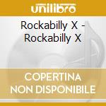 Rockabilly X - Rockabilly X cd musicale di Rockabilly X
