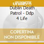 Dublin Death Patrol - Ddp 4 Life cd