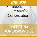 Zombiefication - Reaper'S Consecration cd musicale di Zombiefication