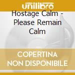 Hostage Calm - Please Remain Calm cd musicale di Calm Hostage