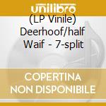 (LP Vinile) Deerhoof/half Waif - 7-split vinile