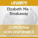 Elizabeth Mis - Breakaway cd musicale di Elizabeth Mis