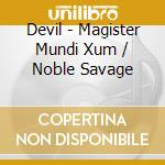 Devil - Magister Mundi Xum / Noble Savage cd